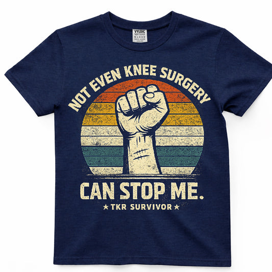 Not Even Knee Surgery Can Stop Me Shirt