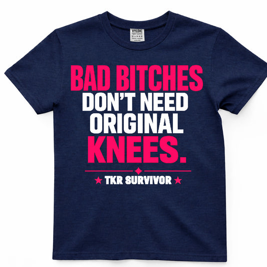 Bad Bitches Don't Need Original Knees Shirt