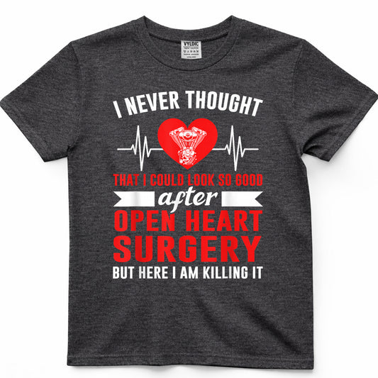 I Look so Good After Open Heart Surgery Bypass Surgery T-Shirt
