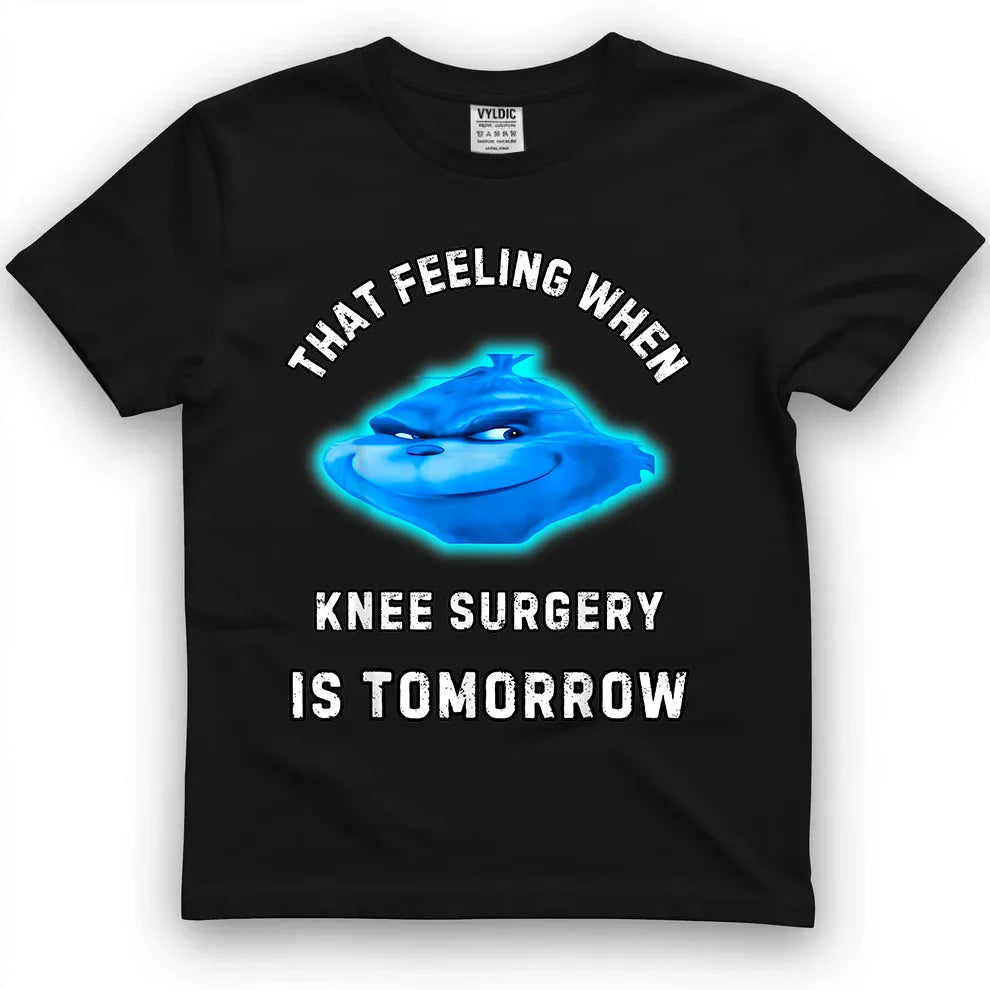 That Feeling When Knee Surgery Is Tomorrow Shirt