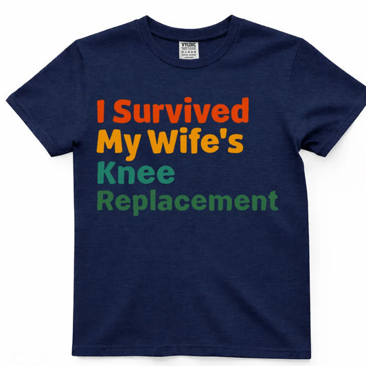 I Survived My Wife's Knee Replacement Shirt
