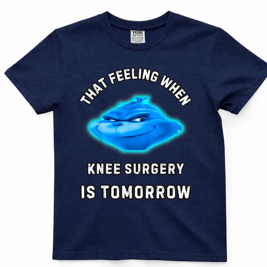 That Feeling When Knee Surgery Is Tomorrow Shirt