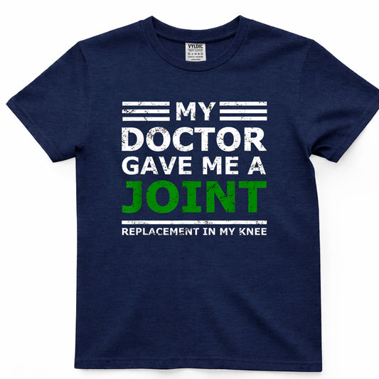 My Doctor Gave Me a Joint Replacement Shirt