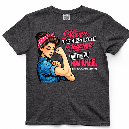 Never Underestimate A Teacher With A New Knee Shirt