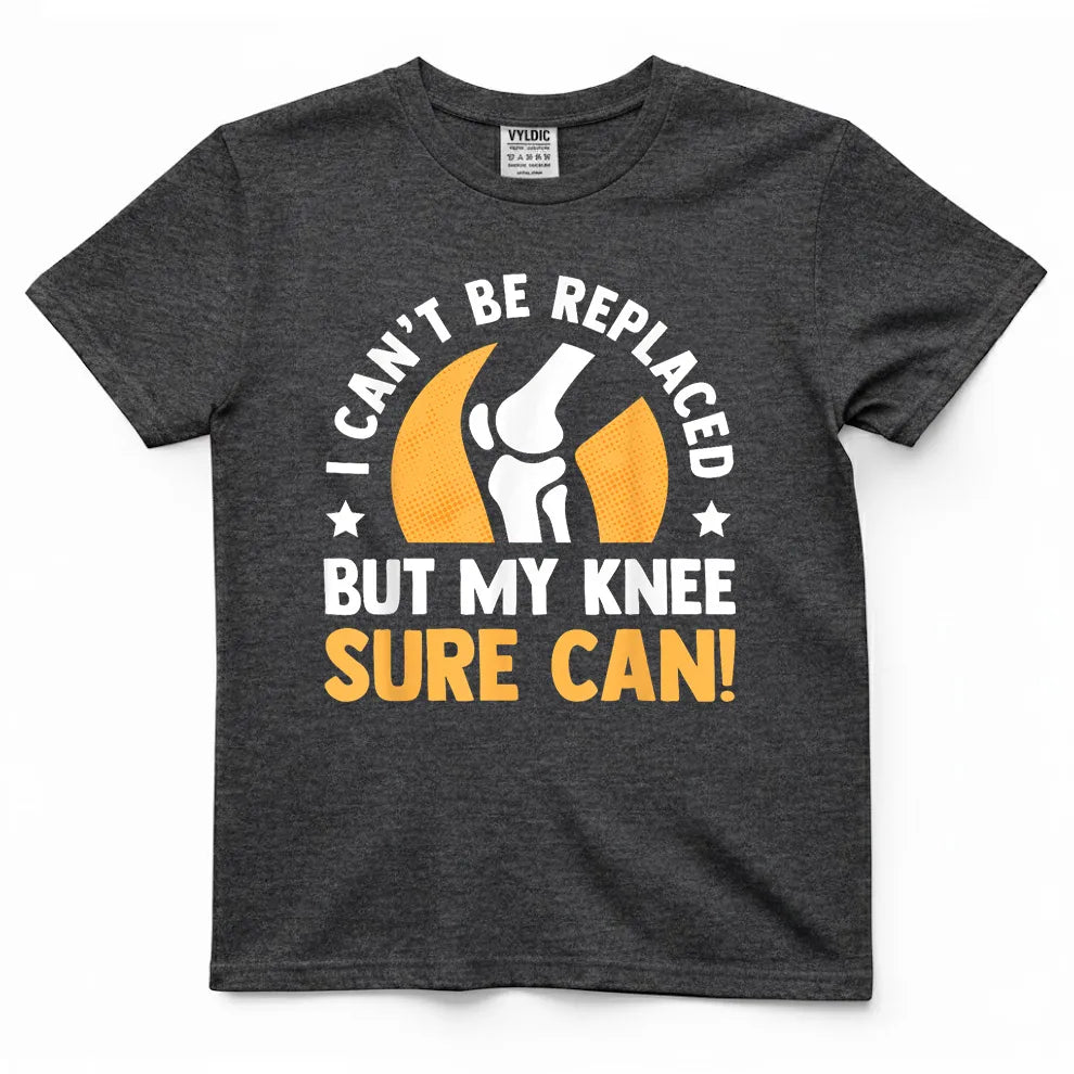 I Can't Be Replaced But My Knee Sure Can Shirt