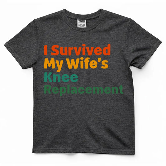 I Survived My Wife's Knee Replacement Shirt