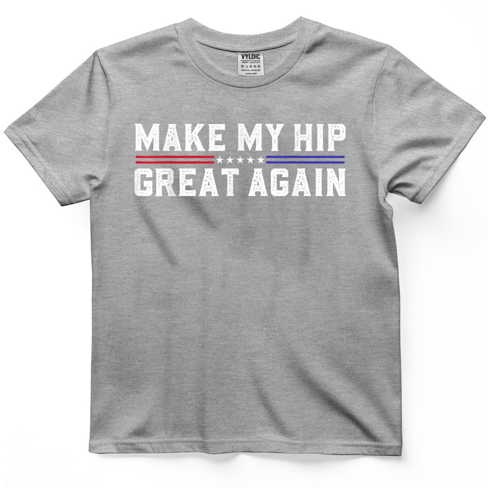 Make My Hip Great Again Funny Broken Hip Surgery Recovery T-Shirt