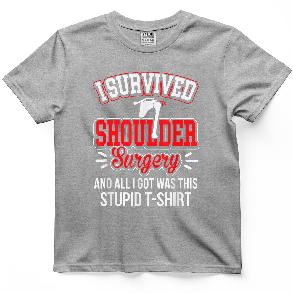 Funny After Gag - Survived Shoulder Surgery All I Got Stupid T-Shirt