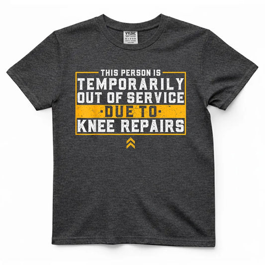 Temporarily Out of Service - Knee Repairs Shirt