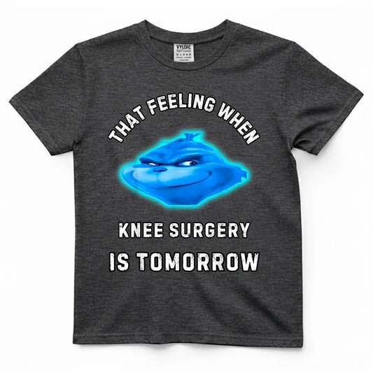 That Feeling When Knee Surgery Is Tomorrow Shirt