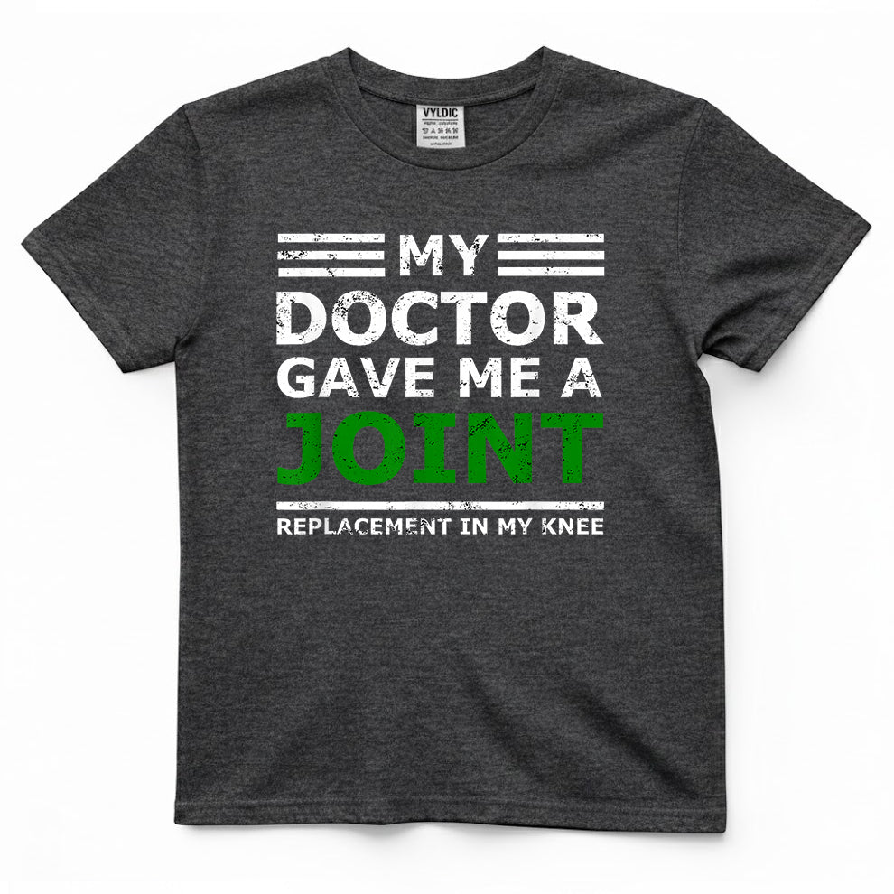 My Doctor Gave Me a Joint Replacement Shirt