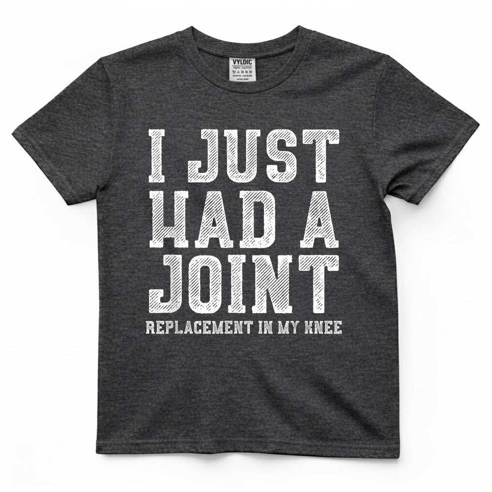 I Just Had A Joint Shirt