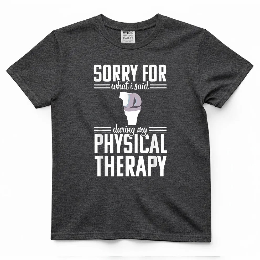 Sorry For What I Said During Physical Therapy Shirt