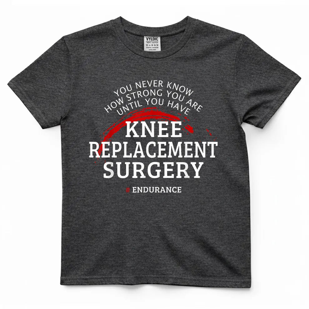 You Never Know How Strong You Are - Knee Surgery Shirt