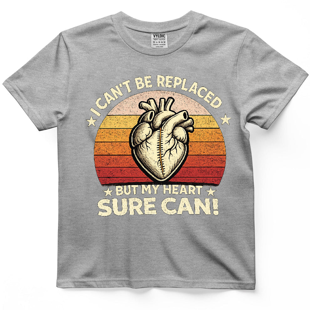 I Can't Be Replaced But My Heart Sure Can Shirt