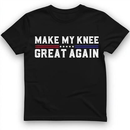 Make My Knee Great Again T-Shirt