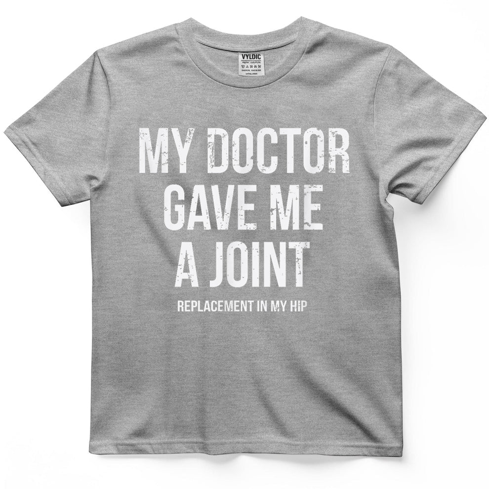 Doctor Gave Me A Joint - Hip Replacement Surgery Gag Gift T-Shirt