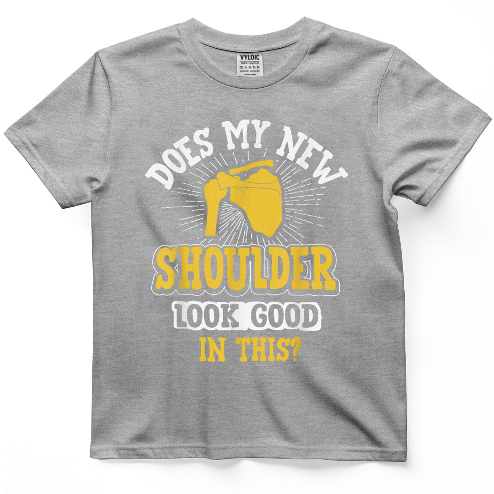 New Shoulder Look Good In This After Post Surgery Gag Gift T-Shirt