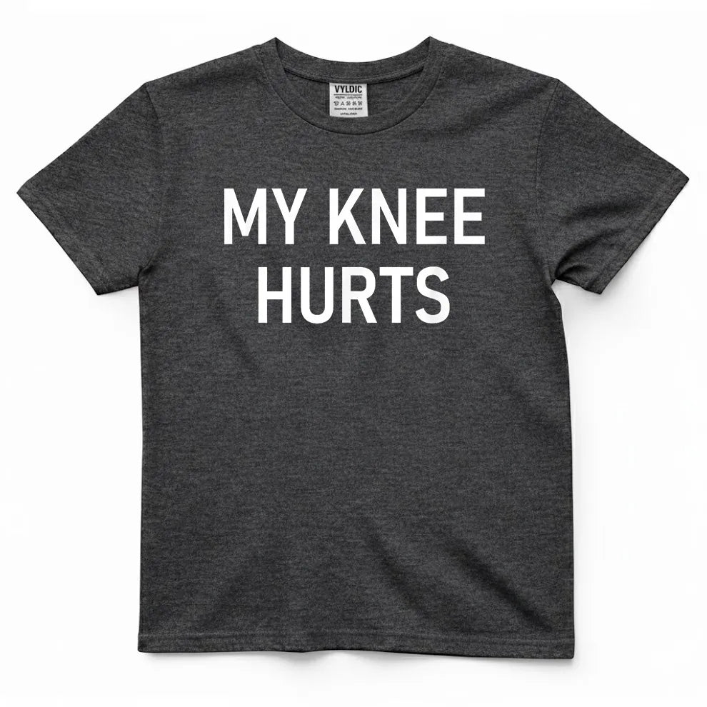 My Knee Hurts Shirt