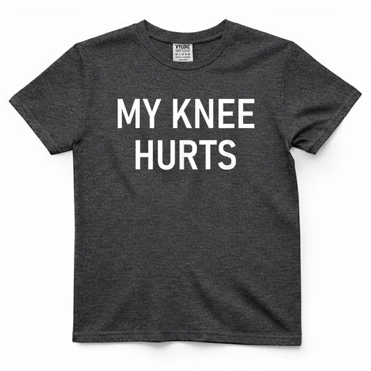 My Knee Hurts Shirt