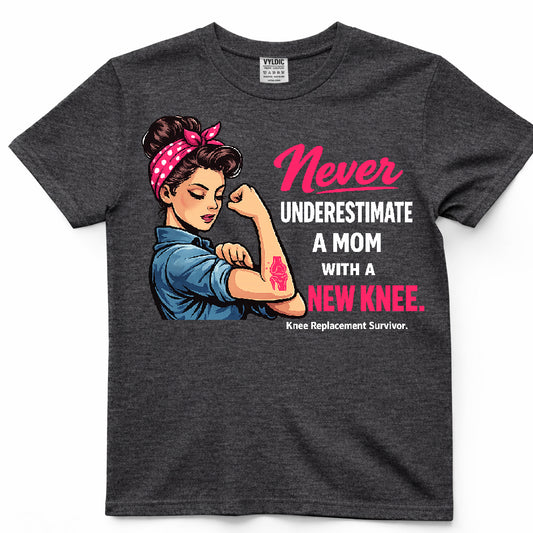 Never Underestimate A Mom With A New Knee Shirt