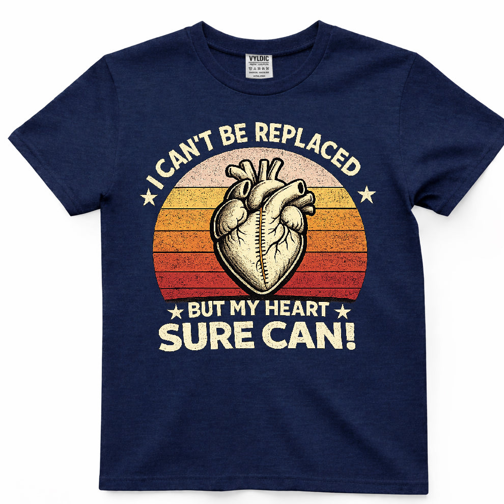 I Can't Be Replaced But My Heart Sure Can Shirt