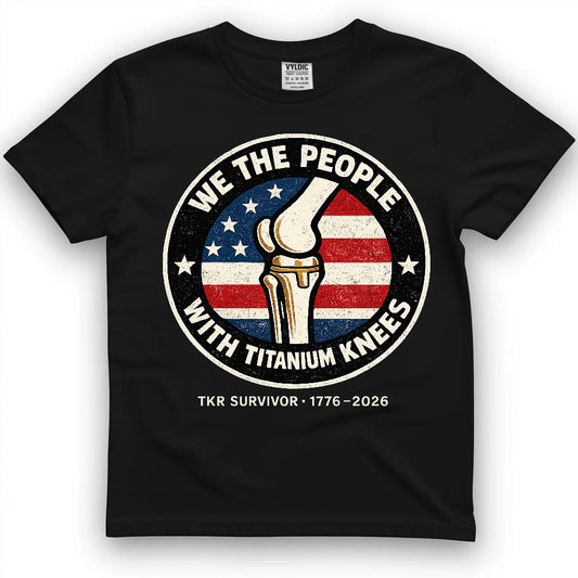 We The People With Titanium Knees Shirt