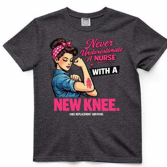Never Underestimate A Nurse With A New Knee Shirt