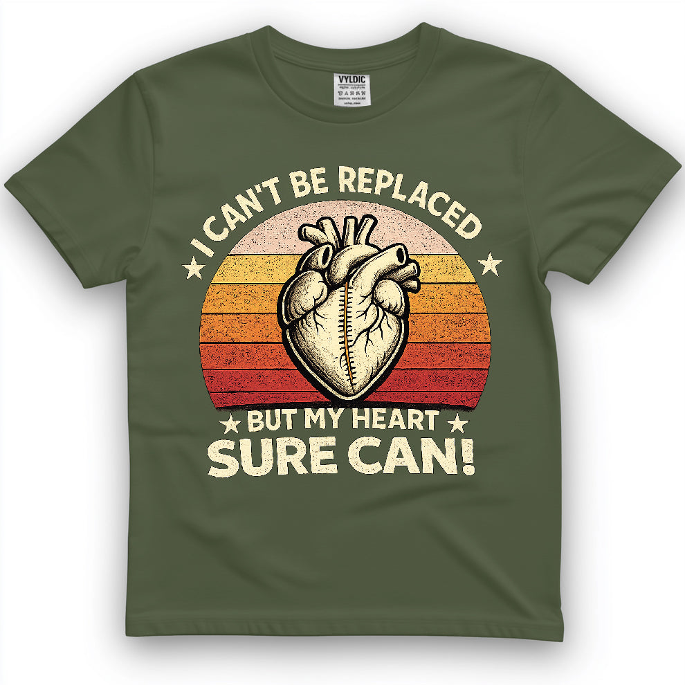 I Can't Be Replaced But My Heart Sure Can Shirt