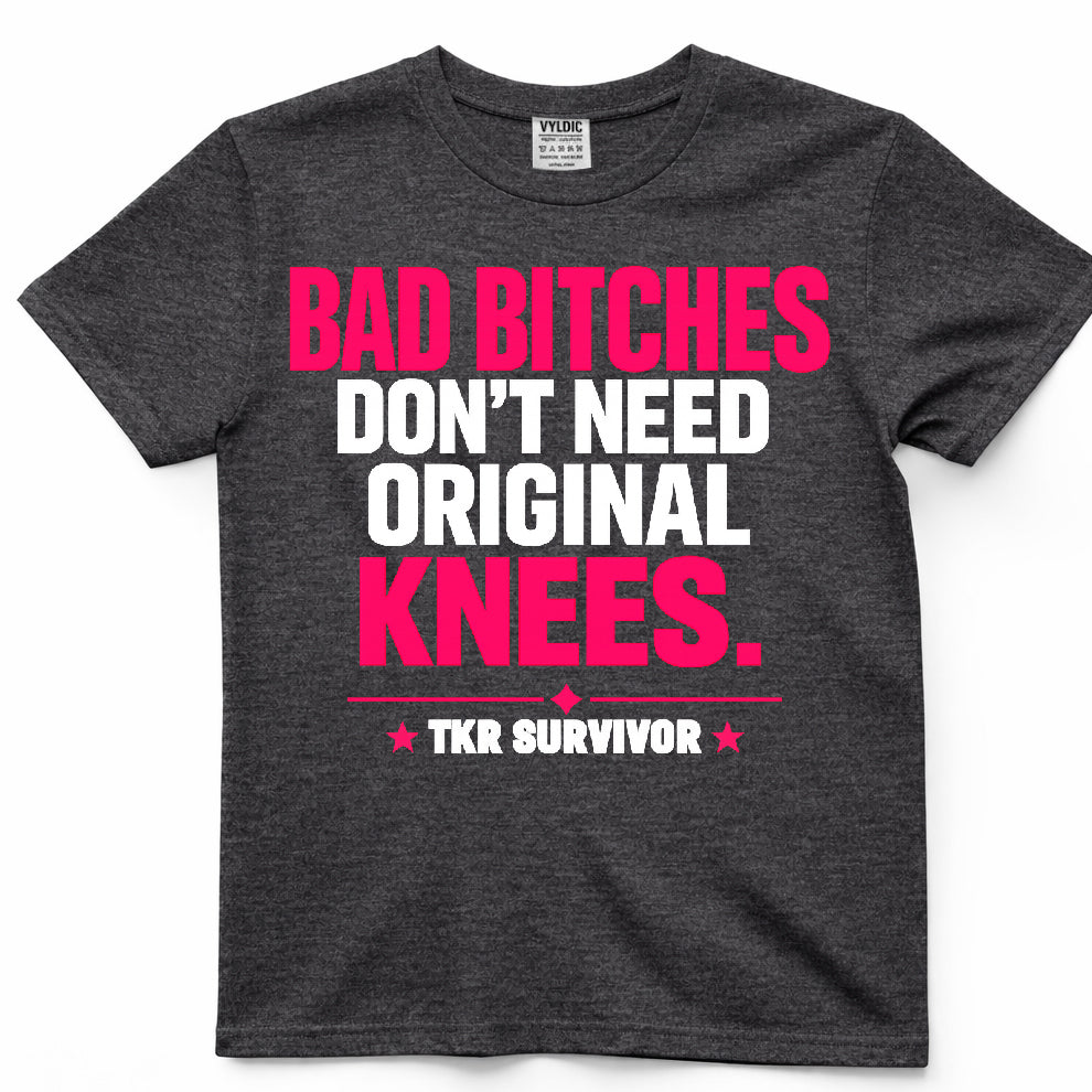 Bad Bitches Don't Need Original Knees Shirt
