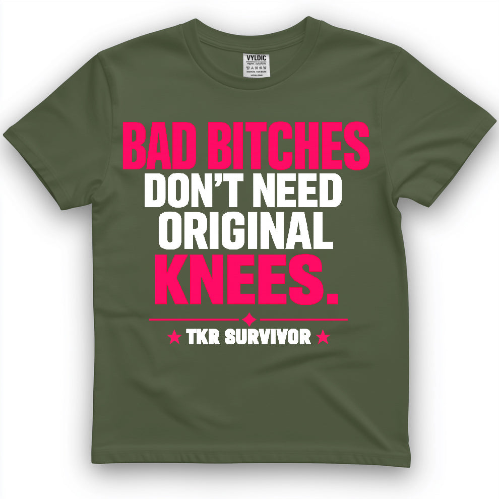 Bad Bitches Don't Need Original Knees Shirt
