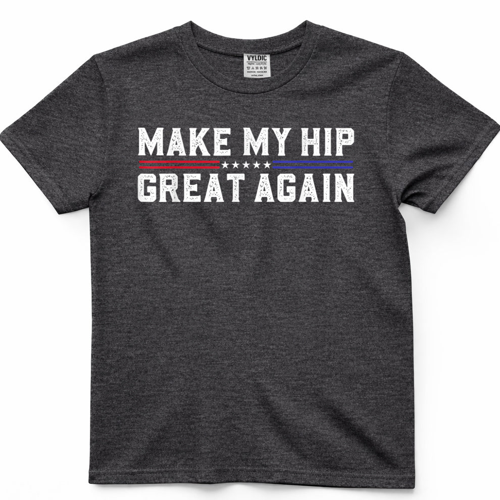 Make My Hip Great Again Funny Broken Hip Surgery Recovery T-Shirt
