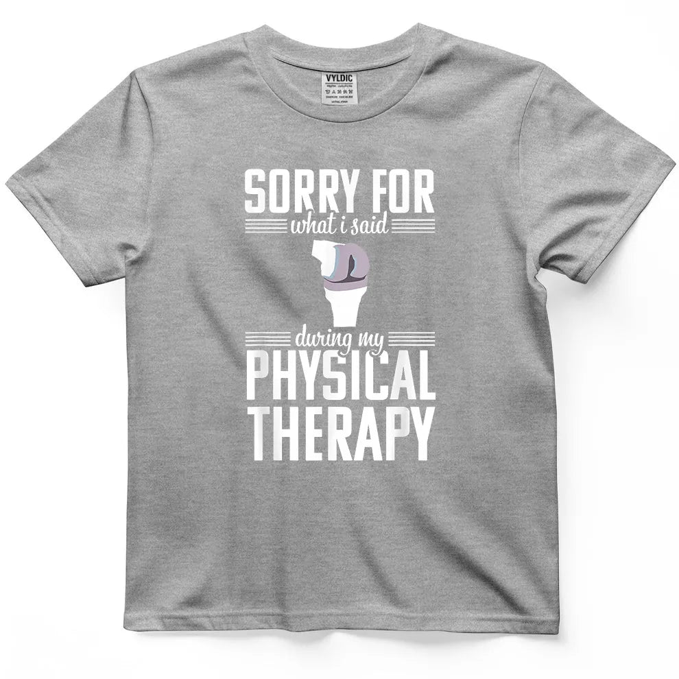 Sorry For What I Said During Physical Therapy Shirt