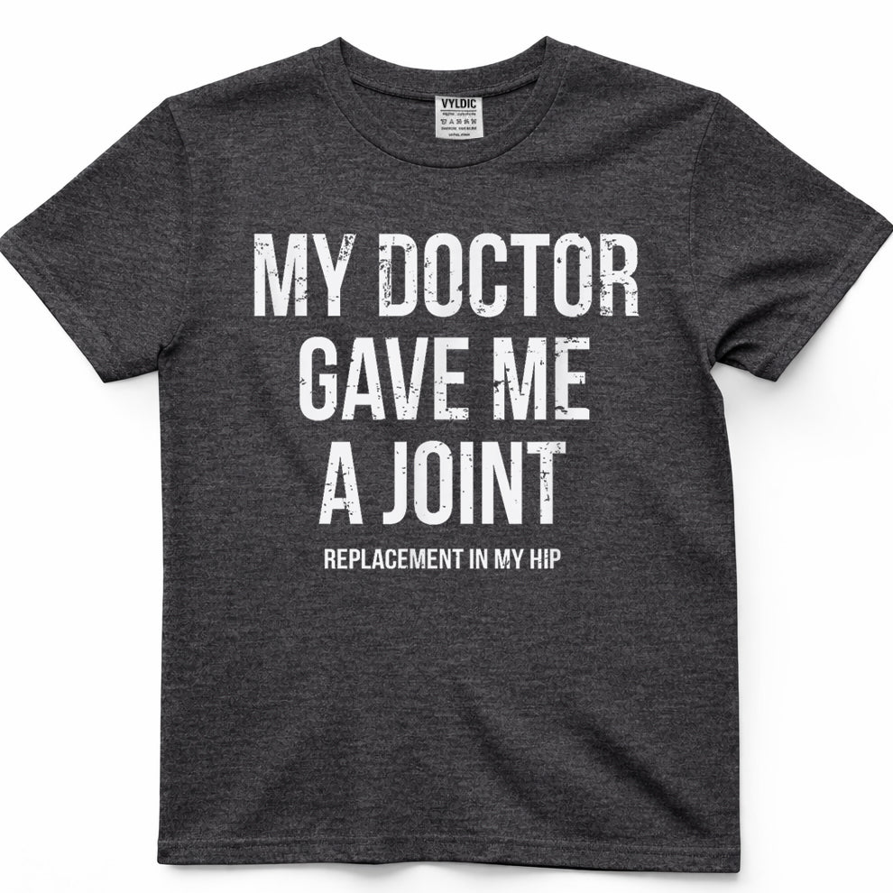 Doctor Gave Me A Joint - Hip Replacement Surgery Gag Gift T-Shirt