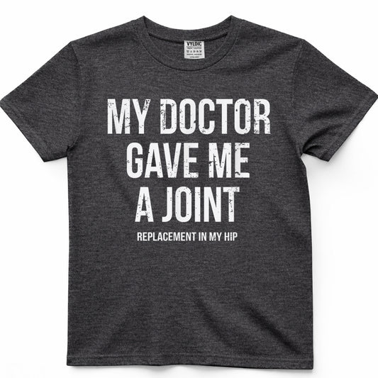 Doctor Gave Me A Joint - Hip Replacement Surgery Gag Gift T-Shirt