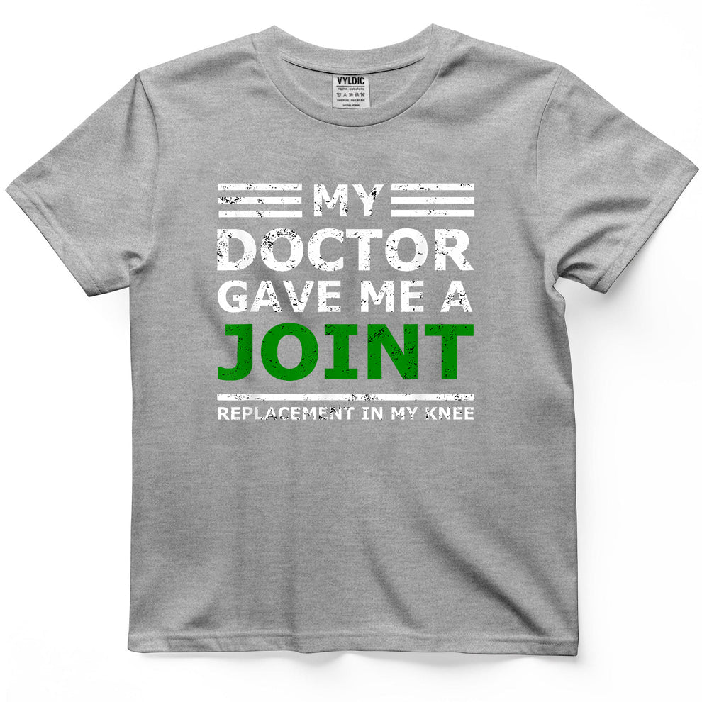 My Doctor Gave Me a Joint Replacement Shirt