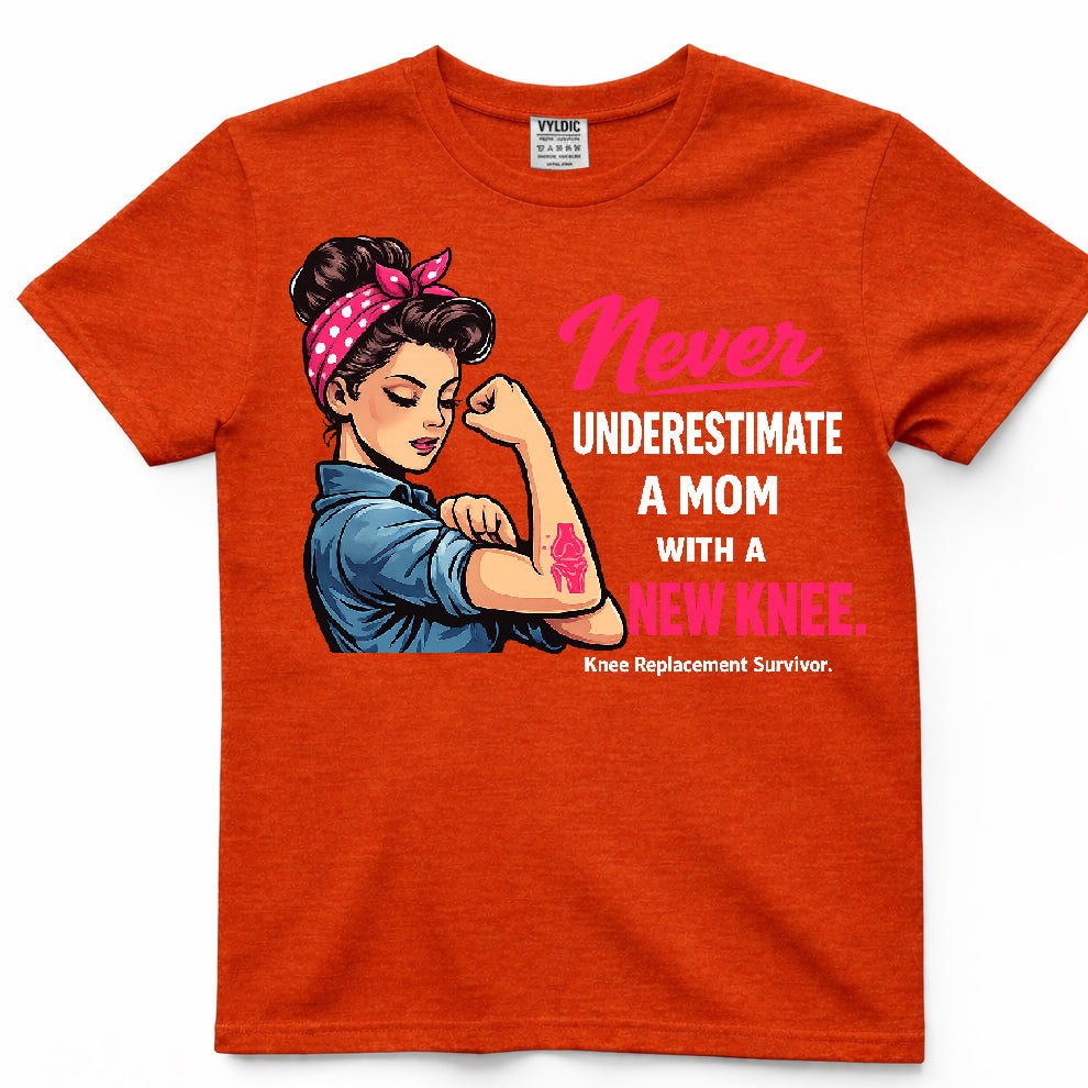 Never Underestimate A Mom With A New Knee Shirt