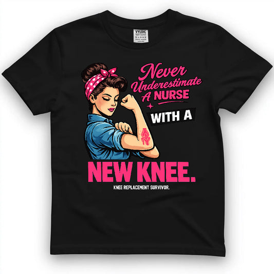 Never Underestimate A Nurse With A New Knee Shirt
