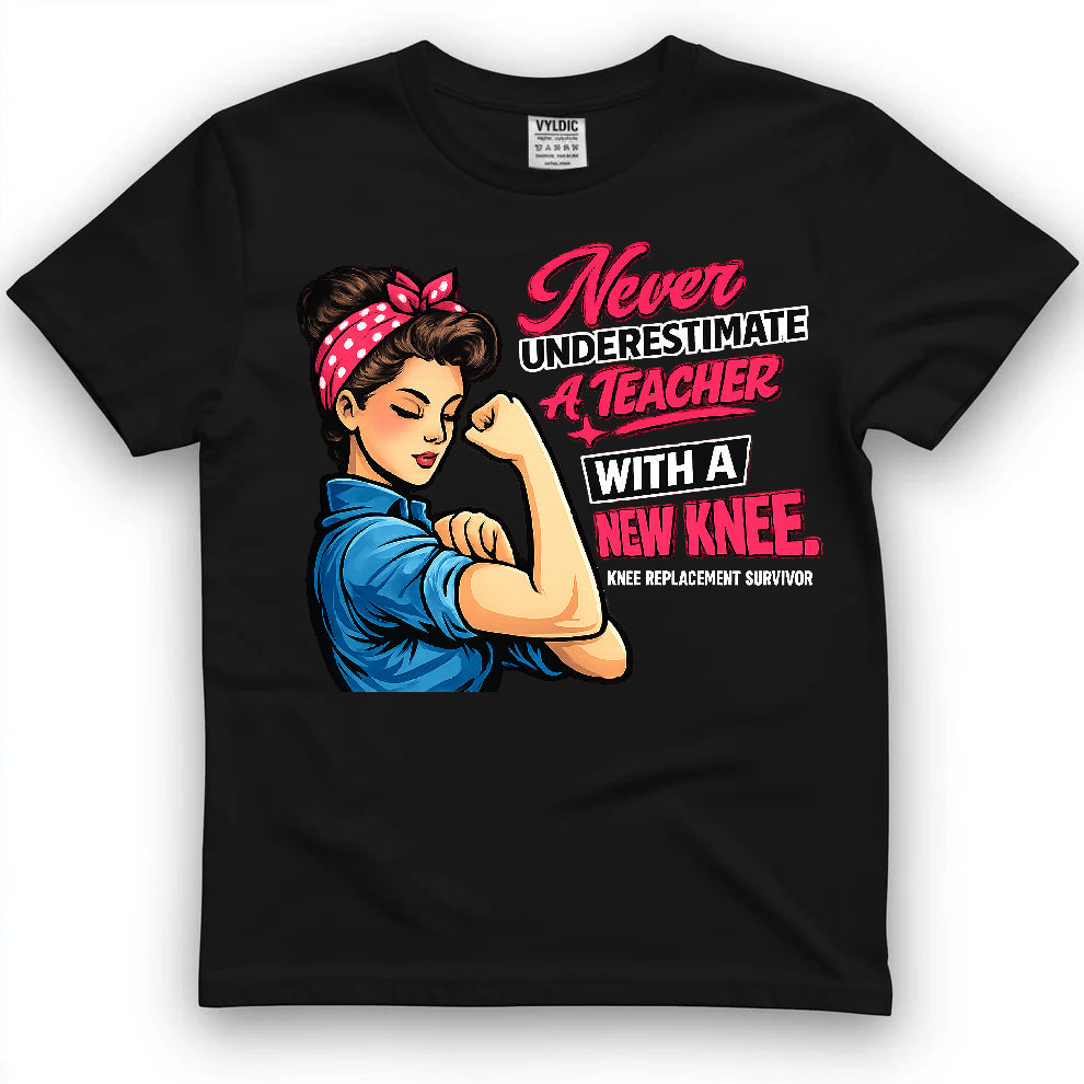 Never Underestimate A Teacher With A New Knee Shirt