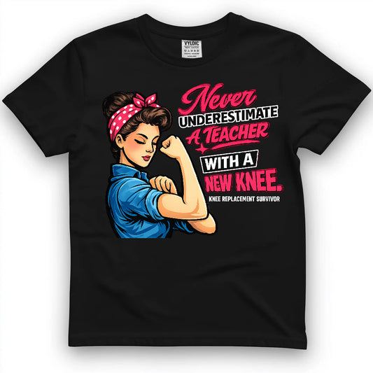 Never Underestimate A Teacher With A New Knee Shirt