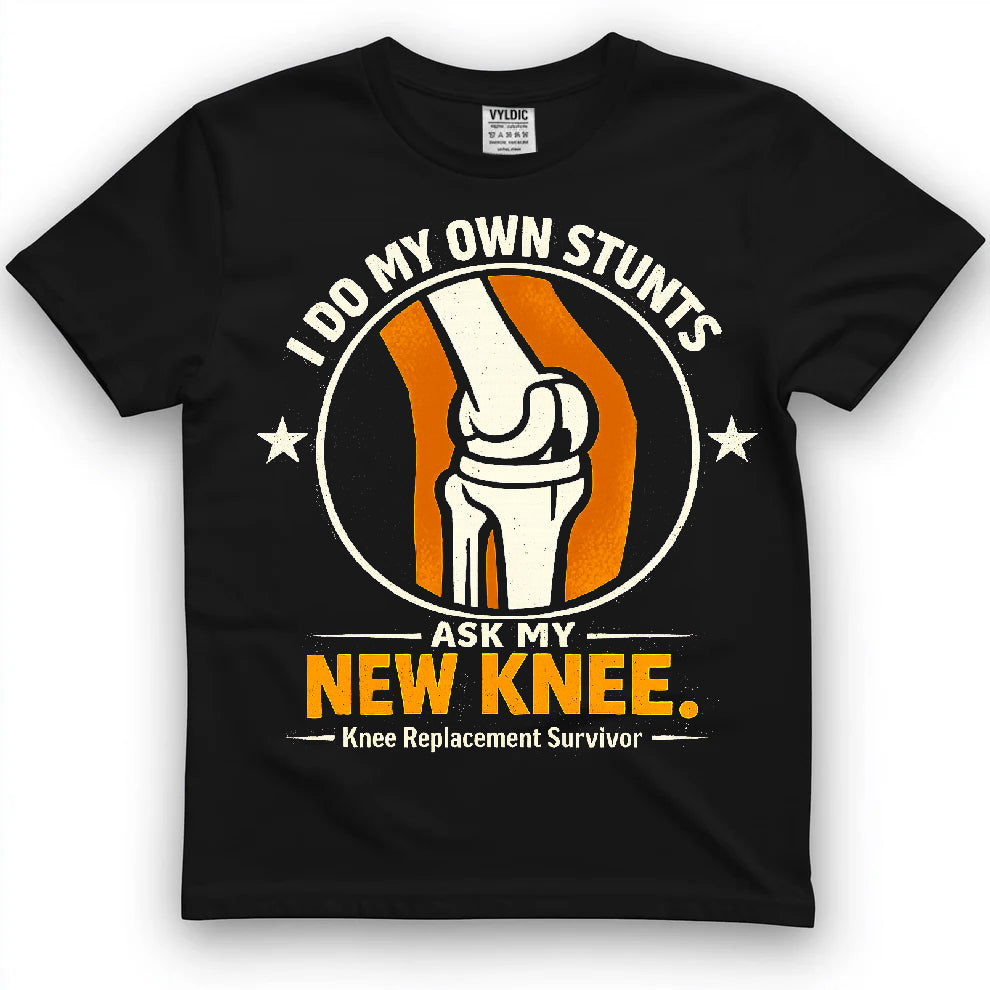 I Do My Own Stunts Ask My New Knee Shirt