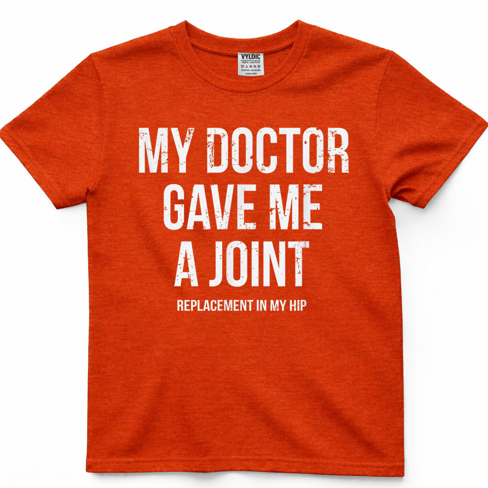 Doctor Gave Me A Joint - Hip Replacement Surgery Gag Gift T-Shirt