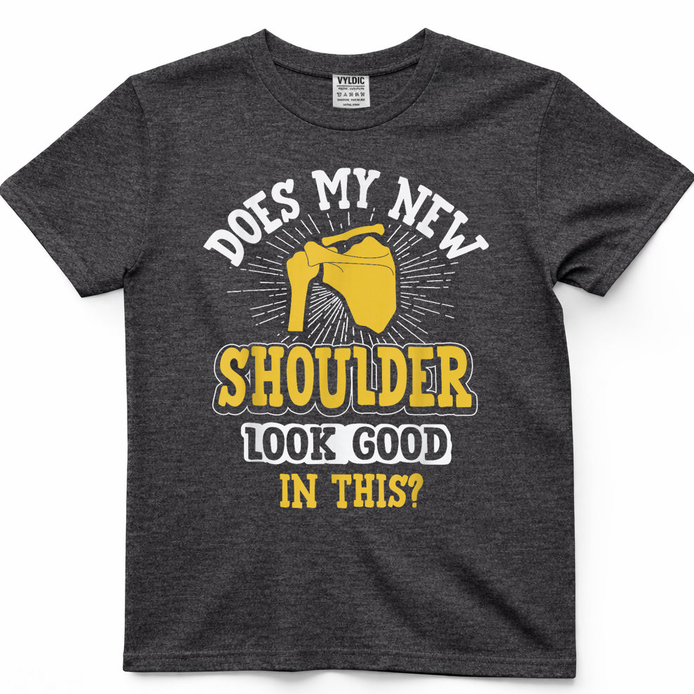New Shoulder Look Good In This After Post Surgery Gag Gift T-Shirt