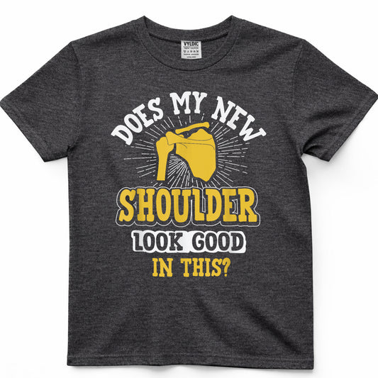 New Shoulder Look Good In This After Post Surgery Gag Gift T-Shirt