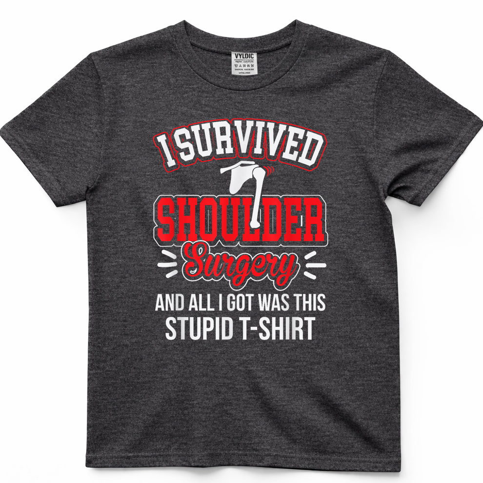 Funny After Gag - Survived Shoulder Surgery All I Got Stupid T-Shirt