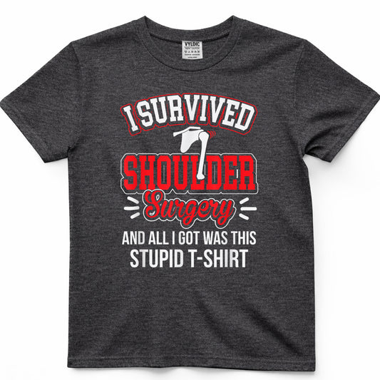 Funny After Gag - Survived Shoulder Surgery All I Got Stupid T-Shirt