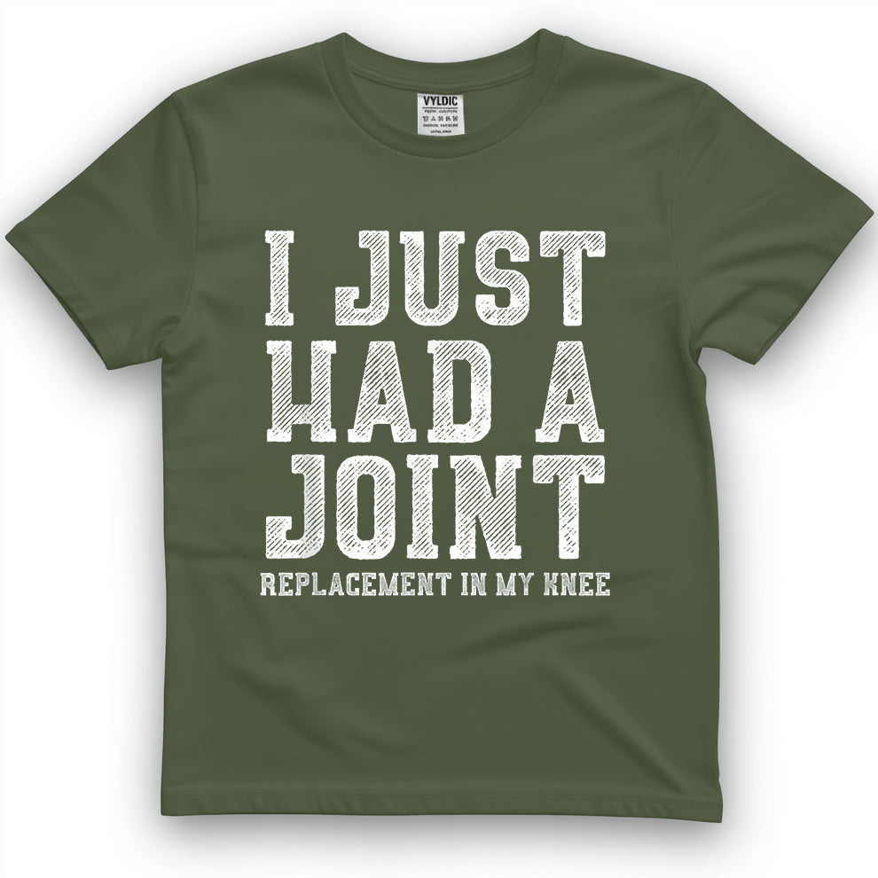 I Just Had A Joint Shirt