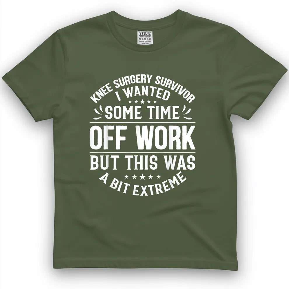 Knee Surgery Time Off Work - A Bit Extreme Shirt