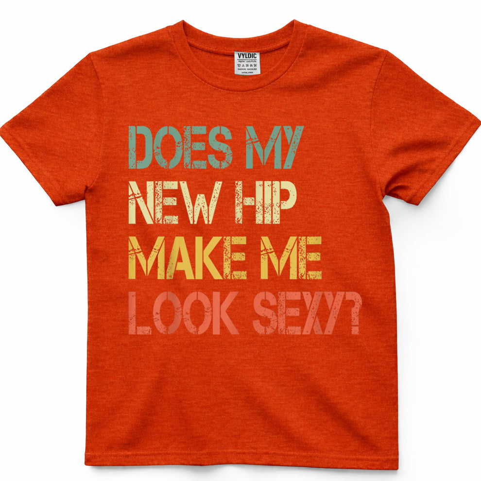 Funny Get Well Bionic Does My New Hip Make Me Look Sexy T-Shirt