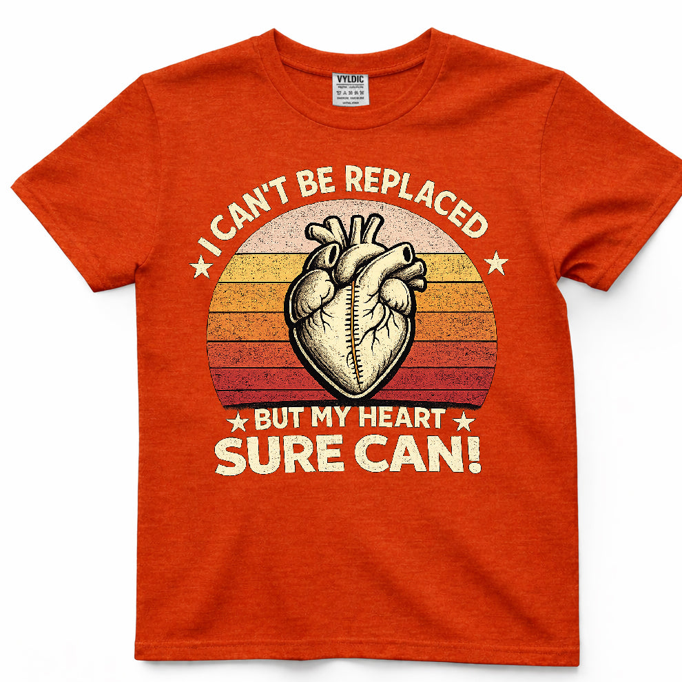 I Can't Be Replaced But My Heart Sure Can Shirt